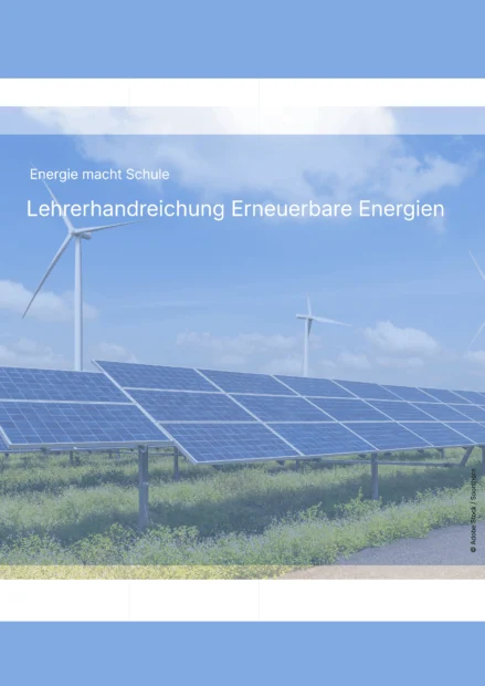 Lehrerhandreichung Erneuerbare Energie; Energie macht Schule; Solarenergie; Photovoltaik; Windenergie