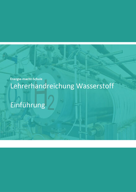 Lehrerhandreichung Wasserstoff; Energie macht Schule